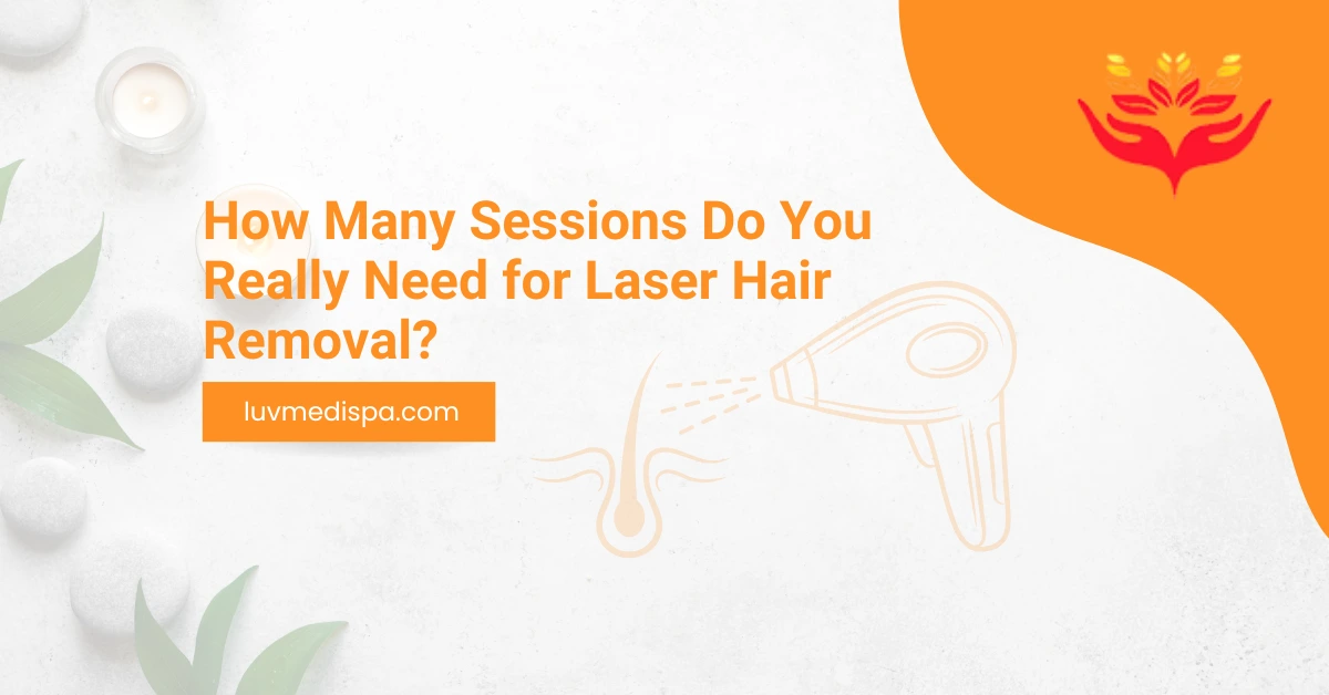 How Many Sessions Do You Really Need for Laser Hair Removal?